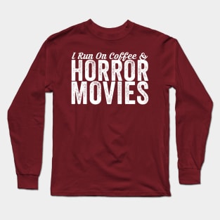 I Run On Coffee And Horror Movies Long Sleeve T-Shirt